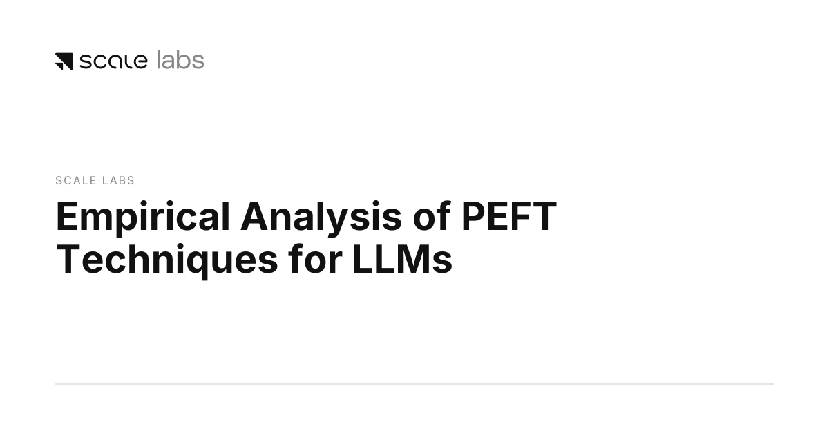 Empirical Analysis of PEFT Techniques for LLMs | Scale Labs