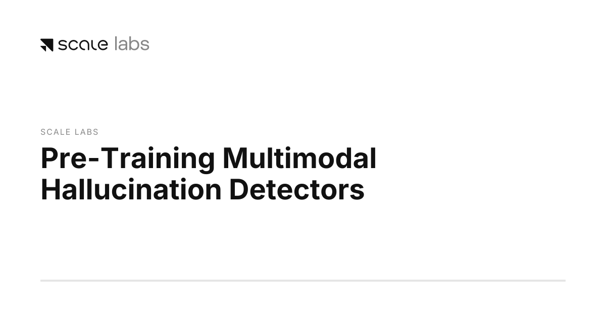 Pre-Training Multimodal Hallucination Detectors | Scale Labs