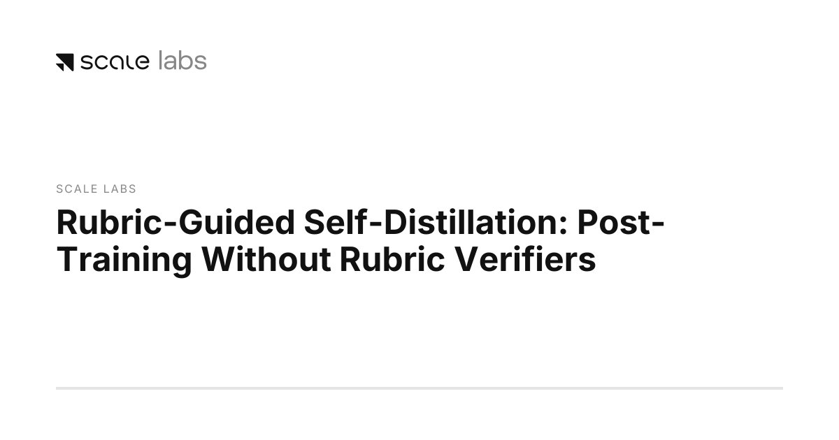 Rubric-Guided Self-Distillation: Post-Training Without Rubric Verifiers ...