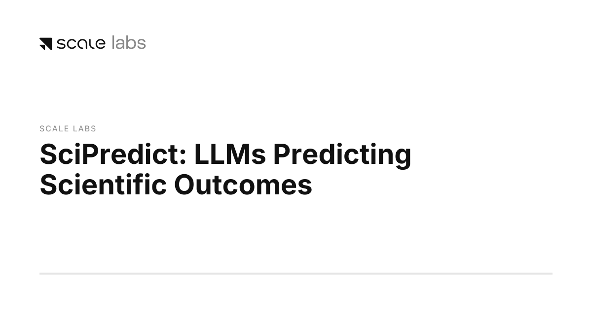 SciPredict: LLMs Predicting Scientific Outcomes | Scale Labs
